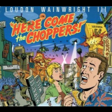 Loudon Wainwright III - Here Come the Choppers '2005