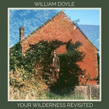 William Doyle - Your Wilderness Revisited '2019