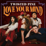 Twisted Pine - Love Your Mind '2024