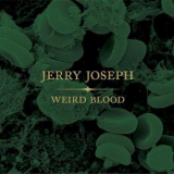 Jerry Joseph - Weird Blood '2017