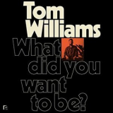 Tom Williams - What Did You Want to Be? '2019