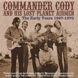 Commander Cody & His Lost Planet Airmen - The Early Years 1967-1970 '2007