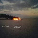 Luke Howard - The Sand That Ate The Sea '2019