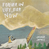 Joshua James - Forever in Life, for Now '2021