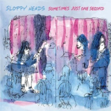 Sloppy Heads - Sometimes Just One Second '2023