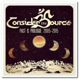 Consider the Source - Past is Prologue: 2005 - 2015 '2017