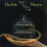 Herbie Mann - Bird In A Silver Cage '1976