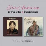 Eric Andersen - Be True To You / Sweet Surprise '2017