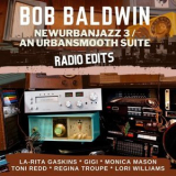 Bob Baldwin - Newurbanjazz 3 / An Urbansmooth Suite (Radio Edits) '2021