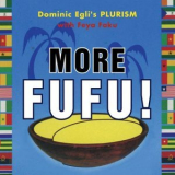 Dominic Eglis Plurism - More Fufu! '2017