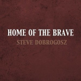 Steve Dobrogosz - Home of the Brave '2023