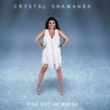 Crystal Shawanda - Fish Out Of Water '2018