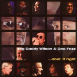 Big Daddy Wilson & Doc Fozz - Doin It Right '2007