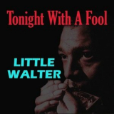 Little Walter - Tonight with a Fool '2024