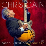 Chris Cain - Good Intentions Gone Bad '2024