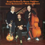 Roger Kellaway - Meets The Duo Gene Bertoncini And Michael Moore '1992