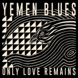 Yemen Blues - Only Love Remains '2024