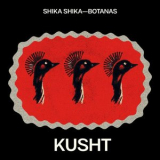 KUSHT - Shika Shika / Botanas '2024