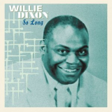 Willie Dixon - So Long '2023