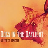 Jeffrey Martin - Dogs in the Daylight '2017