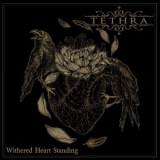 Tethra - Withered Heart Standing '2024