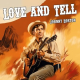 Johnny Horton - Love And Tell '2024