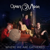 Opium Moon - Where We Are Gathered '2023