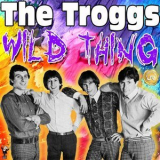 The Troggs - Wild Thing (Remastered) '2021