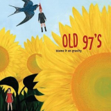 Old 97's - Blame It on Gravity '2008