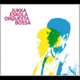 Jukka Eskola Orquesta Bossa - Jukka Eskola Orquesta Bossa '2013