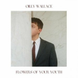 Oilly Wallace - Flowers Of Your Youth '2023