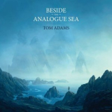 Tom Adams - Beside The Analogue Sea '2022