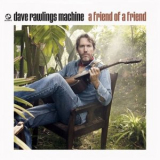 Dave Rawlings Machine - A Friend Of A Friend '2009