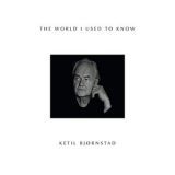 Ketil Bjornstad - The World I Used To Know '2019