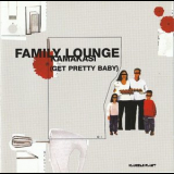 Family Lounge - Kamakasi (Get Pretty Baby) '2001