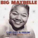 Big Maybelle - Ive Got a Feelin - Okeh & Savoy Recordings 1952-56 '2021