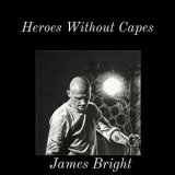 James Bright - Heroes Without Capes '2021