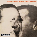 Bobby Troup - Bobby Troup Sings Johnny Mercer (2013 - Remaster) '1955