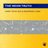 Larry Ochs - The Neon Truth '2002