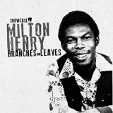 MIlton Henry - Branches and LeavesShowcase Album '2013