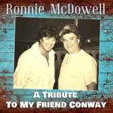 Ronnie McDowell - A Tribute to My Friend Conway '2021