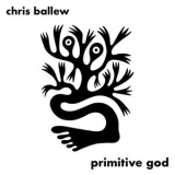 Chris Ballew - Primitive God '2022