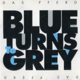 Das Pferd - Blue Turns To Grey '1991