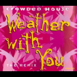 Crowded House - Weather With You (The Remix) '1992