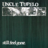 Uncle Tupelo - Still Feel Gone '1991