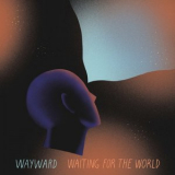 Wayward - Waiting For The World '2021