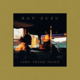 Say ZuZu - Take These Turns (Deluxe Edition) '1997