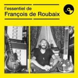 Francois de Roubaix - Lessentiel de Francois de Roubaix '2025