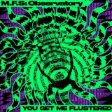 M.f.s: Observatory - You Get Me Flustered '2025