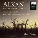 Mark Viner - Alkan: Grande Sonate, Op. 33, 3 Morceaux dans le genre Pathetique, Op. 15 '2020
